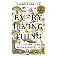 Every Living Thing The Great and Deadly Race to Know All Life,9781984855206