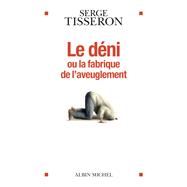 Le Déni ou la fabrique de l'aveuglement