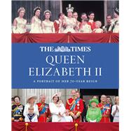 The Times Queen Elizabeth II Her 70 Year Reign