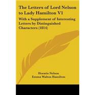 Letters of Lord Nelson to Lady Hamilton V1 : With A Supplement of Interesting Letters by Distinguished Characters (1814)
