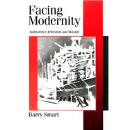 Facing Modernity : Ambivalence, Reflexivity and Morality