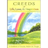 Creeds of Life, Love, and Inspiration : A Guidebook of Everyday Wisdom and Thought