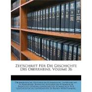 Zeitschrift Fr Die Geschichte Des Oberrheins, Volume 36