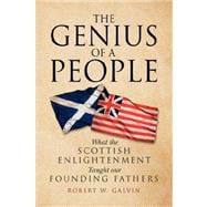 The Genius of a People: What the Scottish Enlightenment Taught Our Founding Fathers