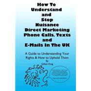 How to Understand & Stop Nuisance Direct Marketing Phone Calls, Texts & E-mails in the Uk