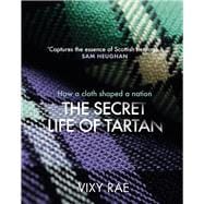 The Secret Life of Tartan How a cloth shaped a nation