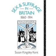 Sex and Suffrage in Britain 1860-1914