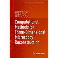 Computational Methods for Three-dimensional Microscopy Reconstruction