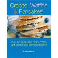 Crepes, Waffles, And Pancakes!