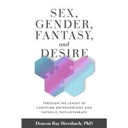 Sex, Gender, Fantasy, and Desire Through the Lenses of Christian Anthropology and Catholic Psychotherapy