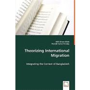 Theorizing International Migration: Integrating the Context of Bangladesh