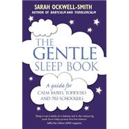The Gentle Sleep Book Gentle, No-Tears, Sleep Solutions for Parents of Newborns to Five-Year-Olds