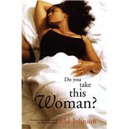 Do You Take This Woman? A Novel