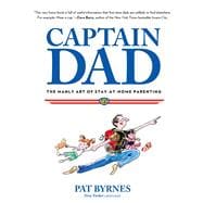 Captain Dad The Manly Art Of Stay-At-Home Parenting