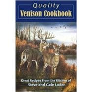 Quality Venison Cookbook Great Recipes from the Kitchen of Steve and Gale Loder