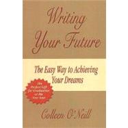 Writing Your Future: The Easy Way to Achieving Your Dreams