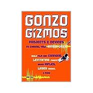 Gonzo Gizmos Projects & Devices to Channel Your Inner Geek