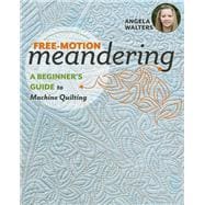 Free-Motion Meandering A Beginners Guide to Machine Quilting