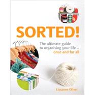 Sorted! : The Ultimate Guide to Organising Your Life - Once and for All