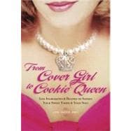 From Cover Girl to Cookie Queen Life Ingredients and Recipes to Satisfy Your Sweet Tooth and Your Soul