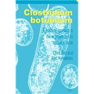 Clostridium Botulinum A Practical Approach to the Organism and its Control in Foods