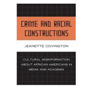 Crime and Racial Constructions : Cultural Misinformation about African Americans in Media and Academia