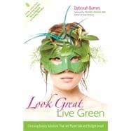 Look Great, Live Green : Choosing Bodycare Products That Are Safe for You, Safe for the Planet