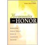 Hermeneutics and Honor : Negotiating Female Public Space in Islamic/Ate Societies