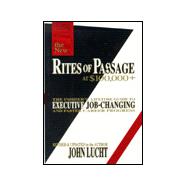 Rites of Passage at 100,000 Dollars Plus : The Insider's Lifetime Guide to Executive Job-Changing and Faster Career Progress