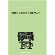 The Neurosis Of Man: An Introduction to a Science of Human Behaviour
