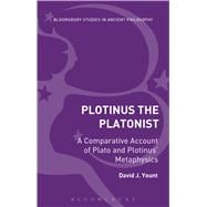 Plotinus the Platonist A Comparative Account of Plato and Plotinus' Metaphysics