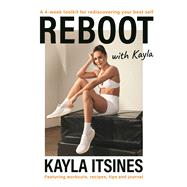 Reboot with Kayla A 4-week tookit for rediscovering your best self. Featuring workouts, recipes, tips and journal.