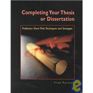 Completing Your Thesis or Dissertation: Professors Share Their Techniques & Strategies