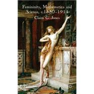 Femininity, Mathematics and Science 1880-1914