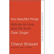 Tiny Beautiful Things (10th Anniversary Edition) Advice from Dear Sugar