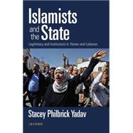 Islamists and the State Legitimacy and Institutions in Yemen and Lebanon