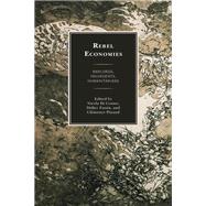 Rebel Economies Warlords, Insurgents, Humanitarians