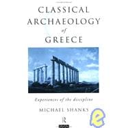 The Classical Archaeology of Greece: Experiences of the Discipline