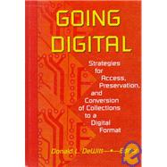 Going Digital: Strategies for Access, Preservation, and Conversion of Collections to a Digital Format