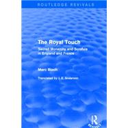 The Royal Touch (Routledge Revivals): Sacred Monarchy and Scrofula in England and France