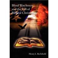 Blind Watchmen and the Fall of Biblical Christianity