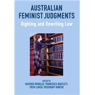 Australian Feminist Judgments Righting and Rewriting Law