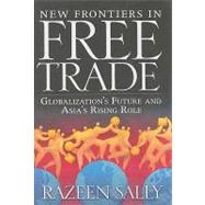 New Frontiers in Free Trade Globalization's Future and Asia's Rising Role