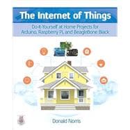 The Internet of Things: Do-It-Yourself at Home Projects for Arduino, Raspberry Pi and BeagleBone Black, 1st Edition