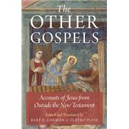 The Other Gospels Accounts of Jesus from Outside the New Testament