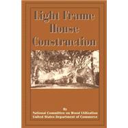 Light Frame House Construction : Technical Information for the Use of Apprentice and Journeyman Carpenters