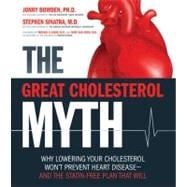 The Great Cholesterol Myth Why Lowering Your Cholesterol Won't Prevent Heart Disease-and the Statin-Free Plan That Will