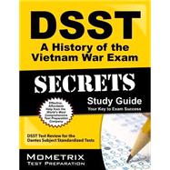 DSST A History of the Vietnam War Exam Secrets Study Guide : DSST Test Review for the Dantes Subject Standardized Tests