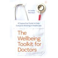The Wellbeing Toolkit for Doctors A Supportive Guide to Help Everyone Working in Healthcare book cover, ISBN 9781786785213