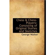 Chess a Chess-Players : Consisting of Original Stories and Sketches